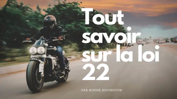 Tout savoir sur la loi 22
